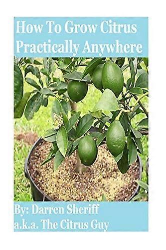 How to Grow Citrus Practically Anywhere