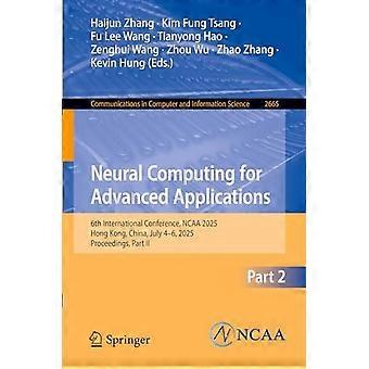 Neuraallaskenta edistyneissä sovelluksissa: 6. kansainvälinen konferenssi, NCAA 2025, Hongkong, Kiina, 4.-6. heinäkuuta 2025, julkaisusarja, osa II