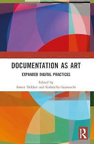 Documentation As Art Expanded Digital Practices - Taylor & Francis Ltd - Paperback - en Book