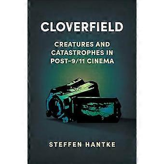 Cloverfield Creatures and Catastrophes in Post 9/11 Cinema