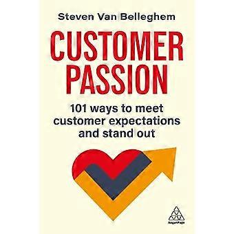 Customer Passion 101 Ways To Meet Customer Expectations And Stand Out - Steven Van Belleghem