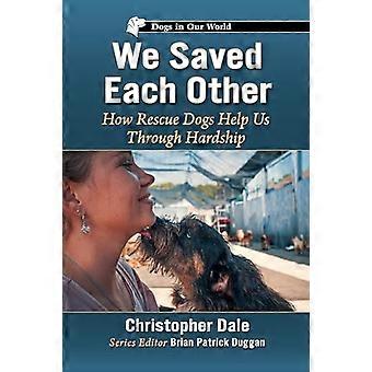 We Saved Each Other How Rescue Dogs Help Us Through Hardship
