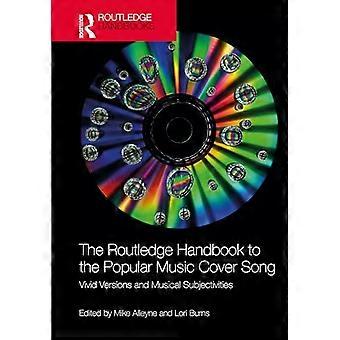 The Routledge Handbook to the Popular Music Cover Song Vivid Versions and Musical Subjectivities