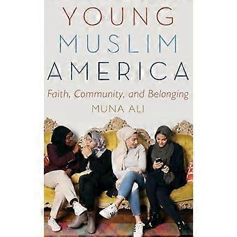 Young Muslim America Faith Community and Belonging