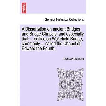 A Dissertation On Ancient Bridges And Bridge Chapels And Especially That. E - Norrisson Scatcherd - Paperback - English Book - History