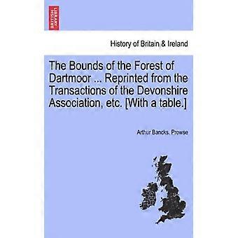 The Bounds Of The Forest Of Dartmoor. Reprinted From The Transactions Of The D - Arthur Bancks. Prowse - Paperback - English Book - History