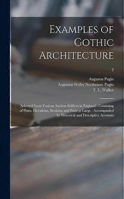 Examples Of Gothic Architecture Selected From Various Ancient Edifices In Englan