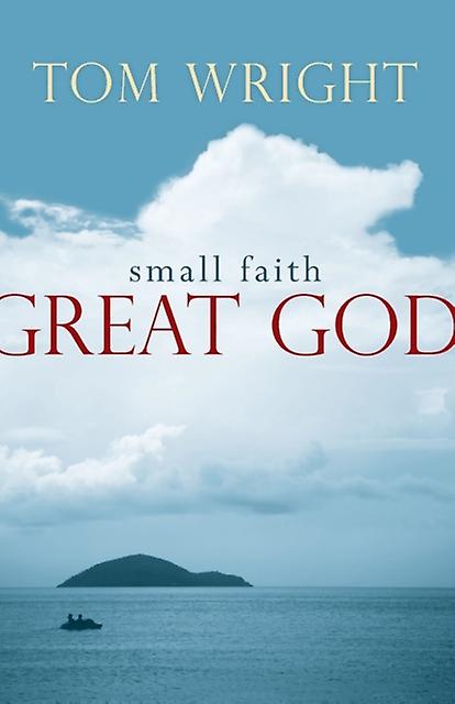 Small Faith Great God - Tom Wright