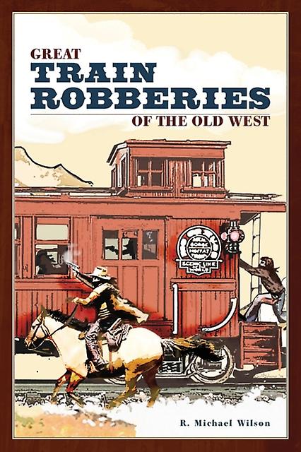 Great Train Robberies Of The Old West by R. Michael Wilson Paperback