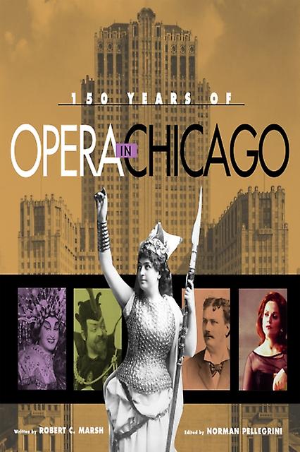 150 Years Of Opera In Chicago by Norman Pellegrini Paperback Book