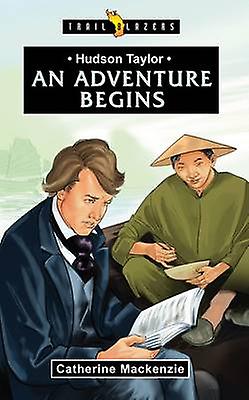 Hudson Taylor An Adventure Begins by Catherine MacKenzie Paperback