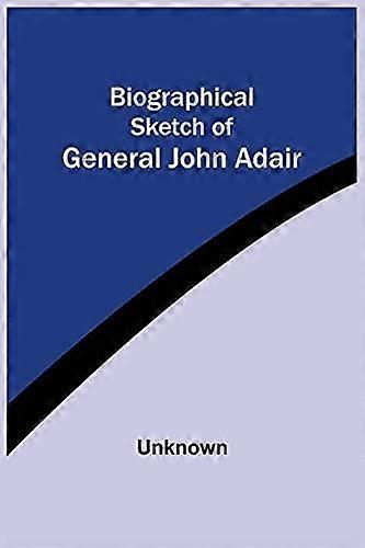 Biographical Sketch Of General John Adair by Unknown Paperback Book