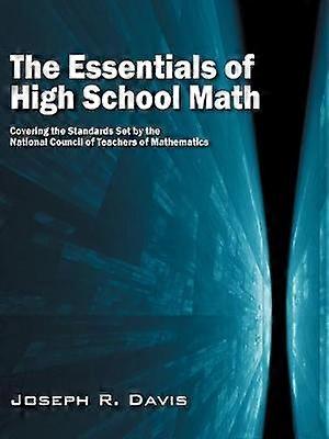 The Essentials of High School Math Covering the Standards Set by the National Council of Teachers of Mathematics