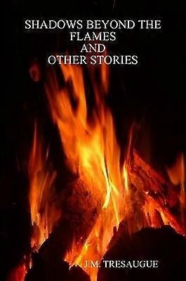 Shadows Beyond the Flames and Other Stories