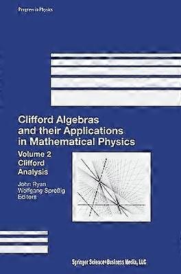 Clifford Algebras and Their Applications in Mathematical Physics