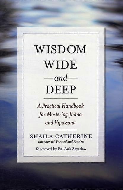 Wisdom Wide And Deep by Shaila Catherine Paperback