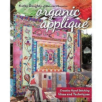 Organic Appliqu - Print-on-demand Edition Creative Hand-stitching Ideas And Tech - Kathy Doughty