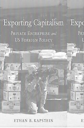 Exporting Capitalism: Private Enterprise and US Foreign Policy