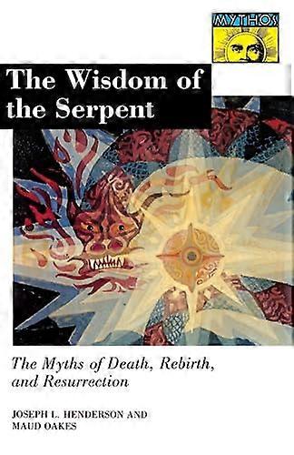 The Wisdom of the Serpent: The Myths of Death Rebirth and Resurrection.