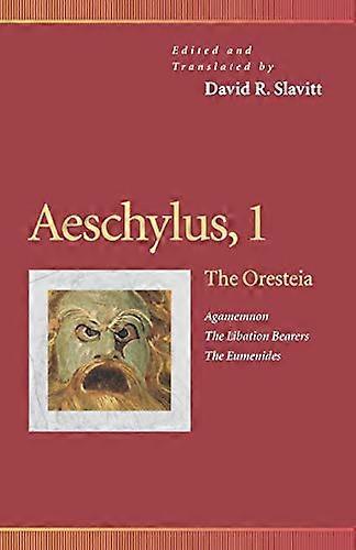 Aeschylus 1: The Oresteia (Agamemnon The Libation Bearers The Eumenides)