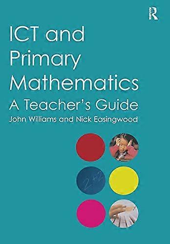 ICT and Primary Mathematics: A Teacher's Guide