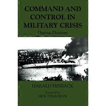 Führung und Kontrolle in militärischer Krise: Hinterhältige Entscheidungen (Militärgeschichte & -politik)