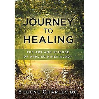 Journey to Healing: The Art and Science of Applied Kinesiology