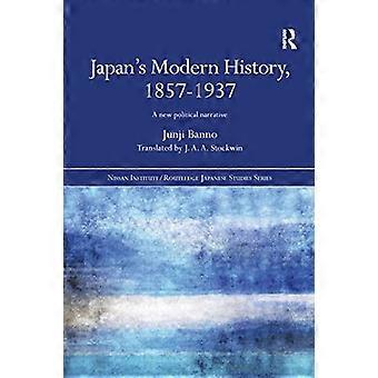 Japan's Modern History, 1857-1937: A New Political Narrative fits Nissan Institute/Routledge Japanese Studies)