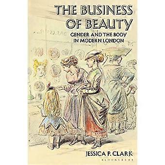 The Business of Beauty: Gender and the Body in Modern London