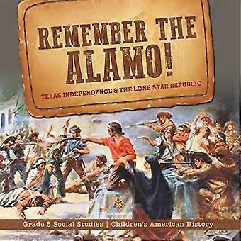 Merken Sie sich den Alamo! Die Unabhängigkeit von Texas und die Republik des einsamen Sterns Klasse 5 Sozialkunde Amerikanische Geschichte für Kinder