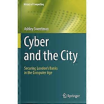 Cyber und die Stadt: Die Sicherung der Londoner Banken im Computerzeitalter (History of Computing)