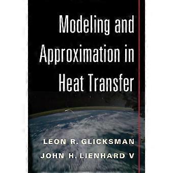 Modeling And Approximation In Heat Transfer - Leon R. Glicksman