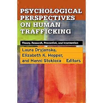 Psychological Perspectives on Human Trafficking Theory Research Prevention and Intervention
