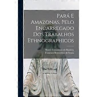 Para E Amazonas Pelo Encarregado Dos Trabalhos Ethnographicos - Creative Media Partners LLC - Hardcover - en Book