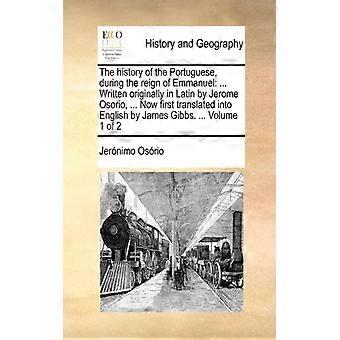 The History Of The Portuguese During The Reign Of Emmanuel. Written Origina - Jernimo Osrio - Paperback - English Book - History
