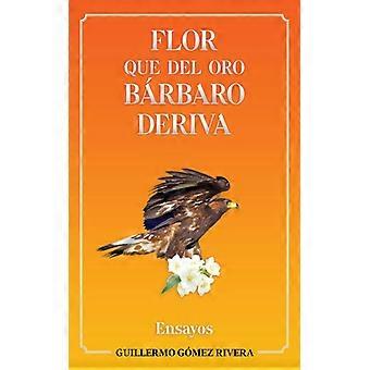 Flor Que Del Oro Brbaro Deriva Ensayos - Amazon Digital Services LLC - KDP - Paperback - English Book - History