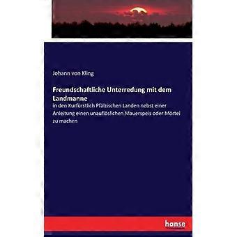 Freundschaftliche Unterredung Mit Dem Landmannein Den Kurfrstlich Pflzischen Lan - Johann von Kling - Paperback - English Book - History