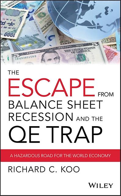 The Escape From Balance Sheet Recession And The Qe Trap by Richard C. Koo Paperback Book