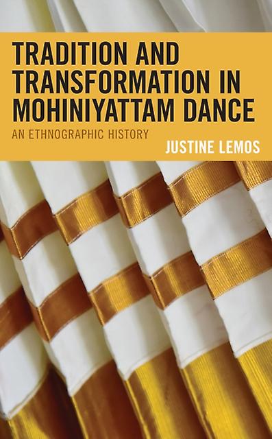 Tradition And Transformation In Mohiniyattam Dance by Justine Lemos Paperback Book