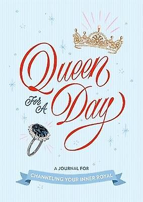 Queen for a Day: A Journal for Channeling Your Inner Royal