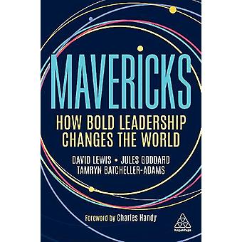 Mavericks How Bold Leadership Changes The World - Lewis, David Giles