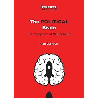 The Political Brain The Emergence Of Neuropolitics - Mark Qvortrup