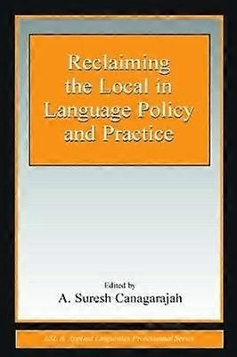 Reclaiming the Local in Language Policy and Practice