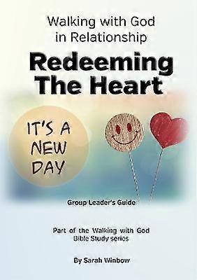 Walking with God in Relationship - Redeeming the Heart - Group Leader's Guide