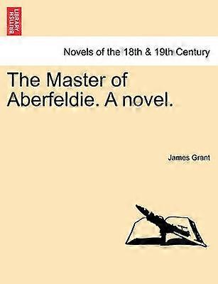 The Master of Aberfeldie A novel