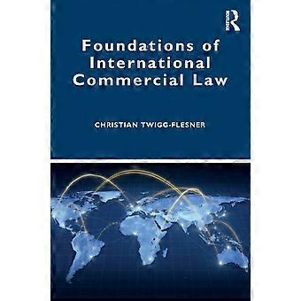 Foundations Of International Commercial Law - Christian Twigg-Flesner