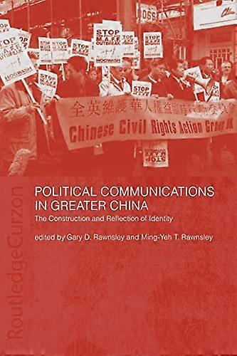 Political Communications in Greater China: The Construction and Reflection of Identity