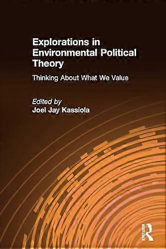 Explorations in Environmental Political Theory: Thinking About What We Value