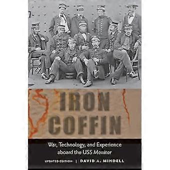 Iron Coffin War Technology and Experience aboard the USS Monitor