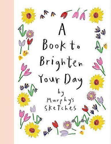 A Book to Brighten Your Day: Murphys Sketches